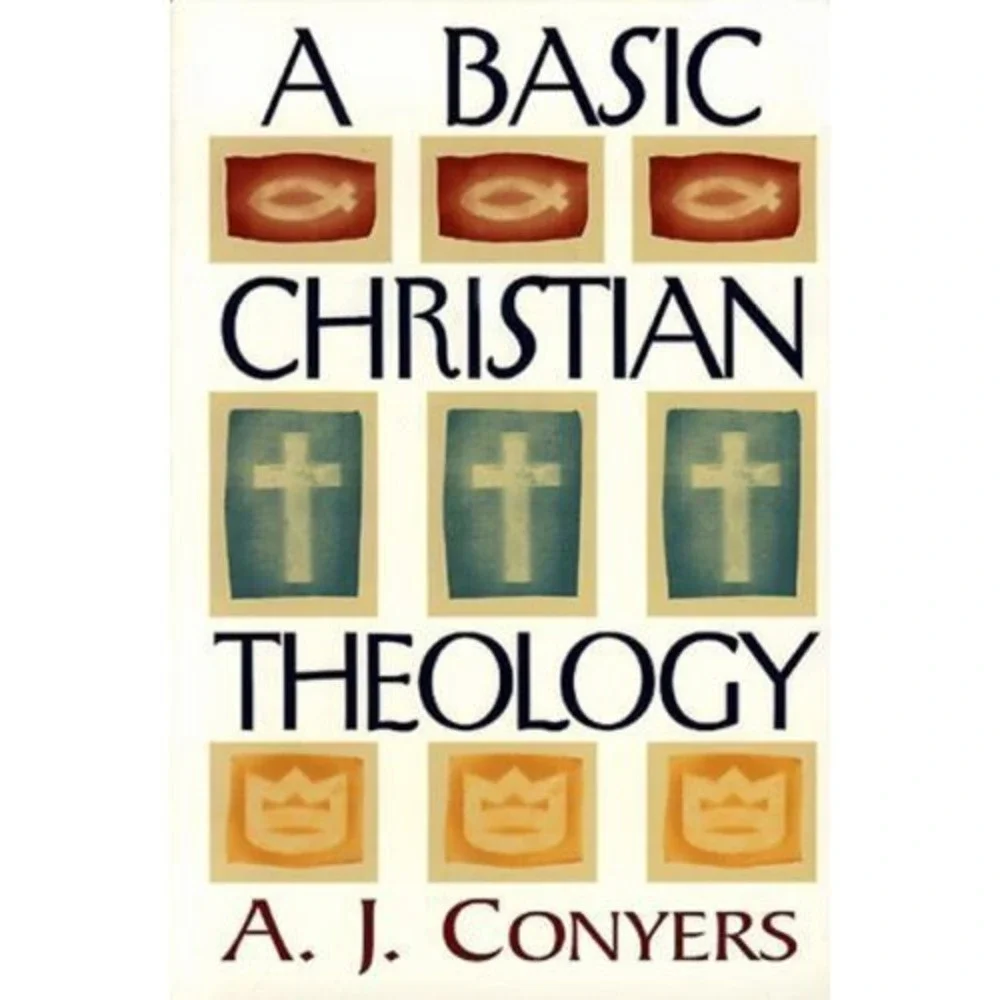 A Basic Christian Theology by‎ Conyers, A. J.